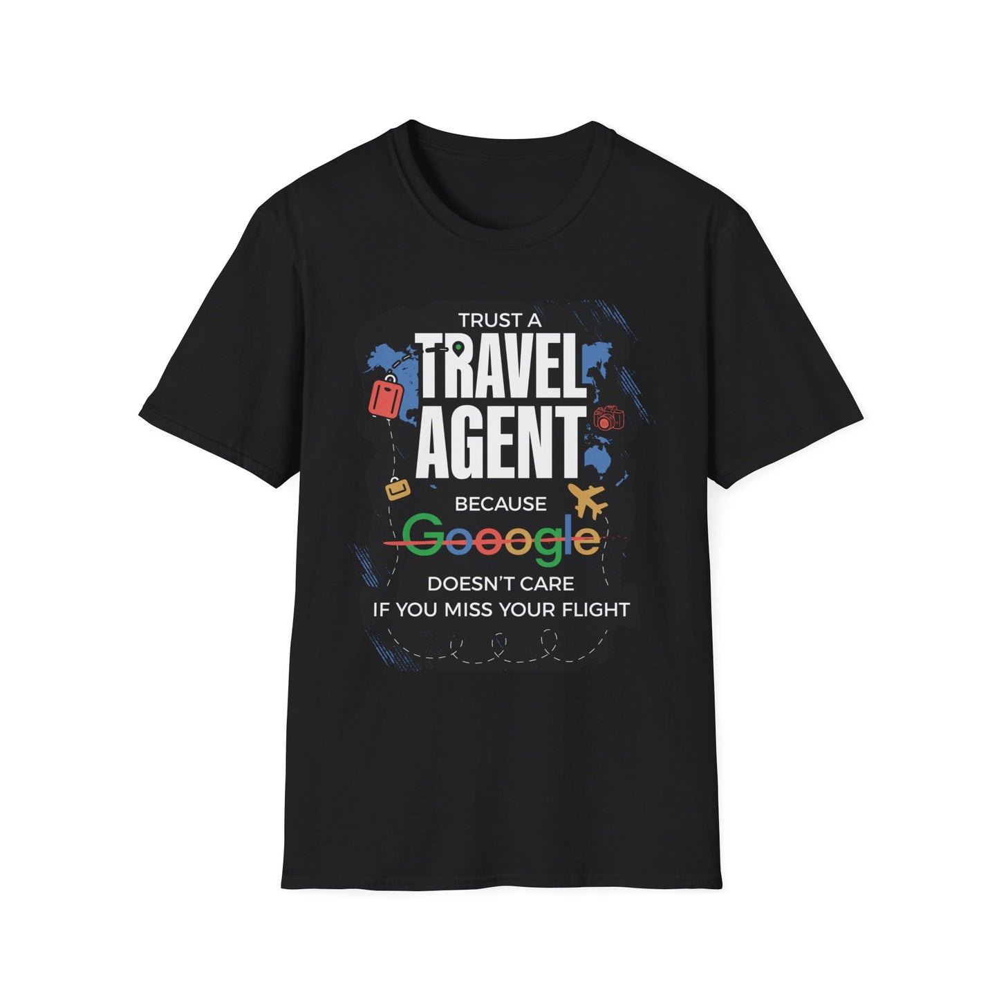 Travel Agent T-Shirt — "Trust a Travel Agent Because Google Doesn’t Care If You Miss Your Flight"
