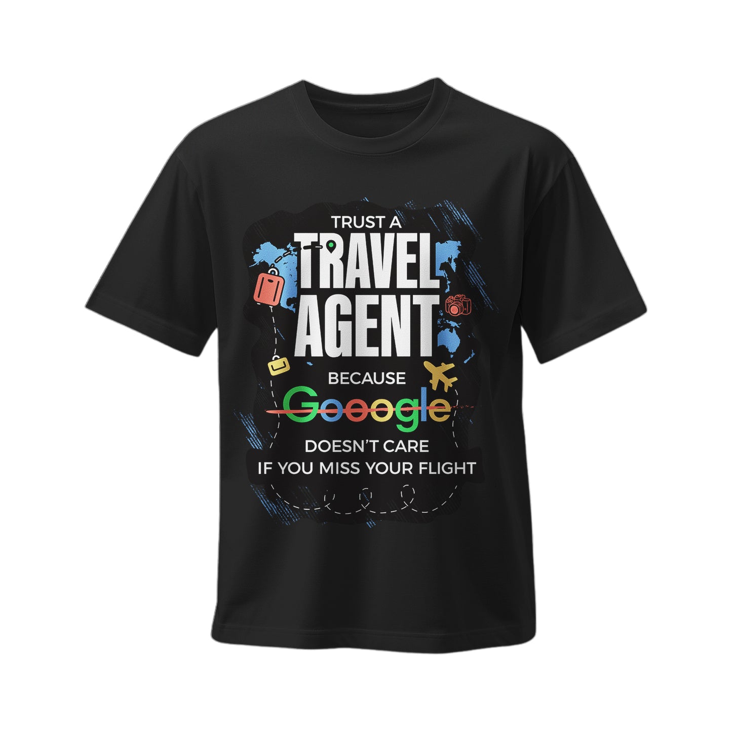 Travel Agent T-Shirt — "Trust a Travel Agent Because Google Doesn’t Care If You Miss Your Flight"